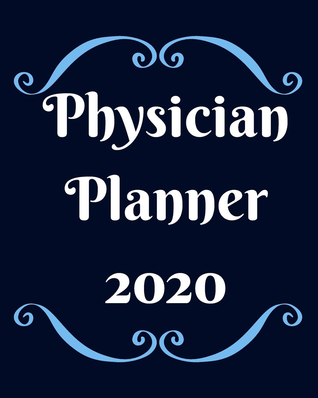 Physicians Planner 2020: Weekly, monthly yearly planner for peak productivity with habit tracker. Journal. featuring calendar, US & UK holidays writing prompts schedules self-assessment