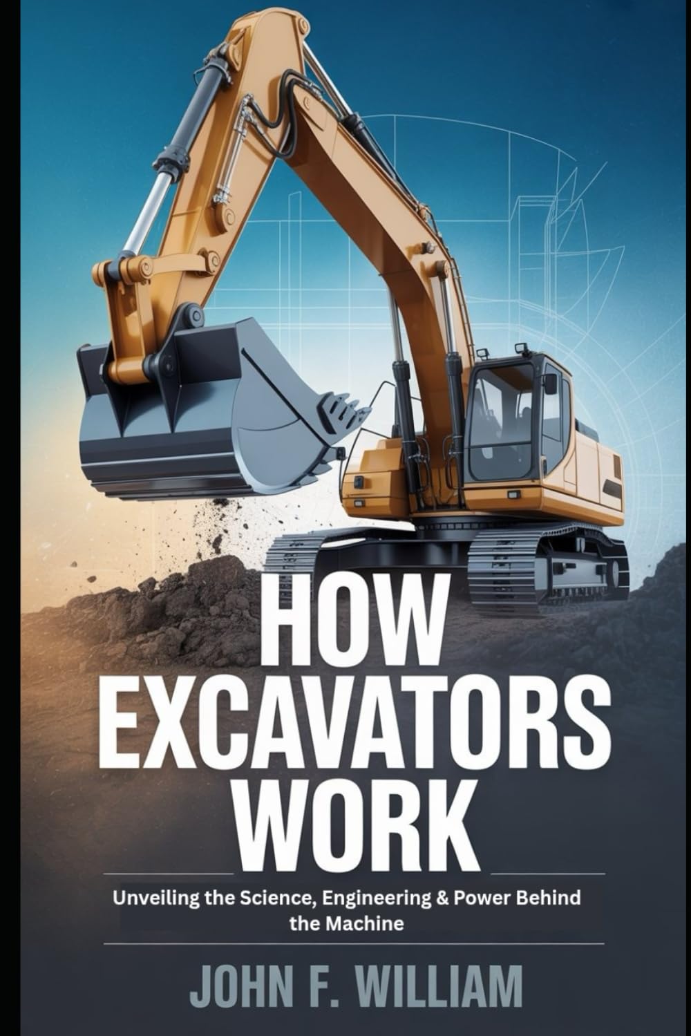 How Excavators Work: Unveiling the Science, Engineering & Power Behind the Machine