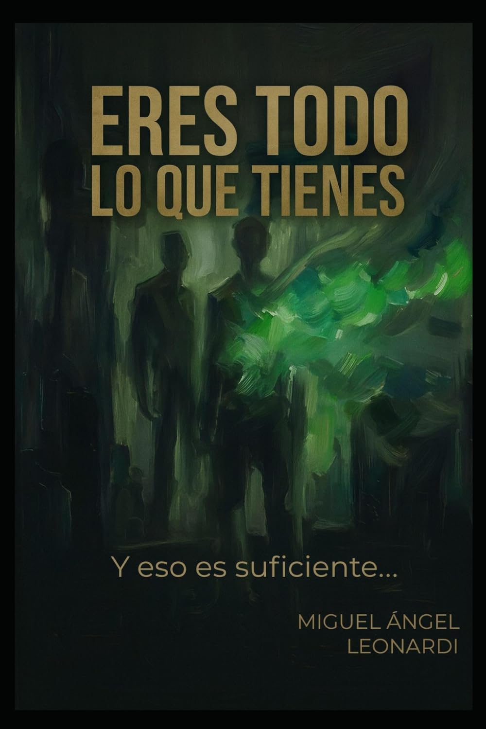 ERES TODO LO QUE TIENES: Y eso es suficiente