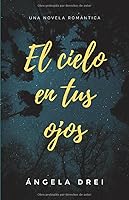 El cielo en tus ojos: una novela romántica 1076726437 Book Cover