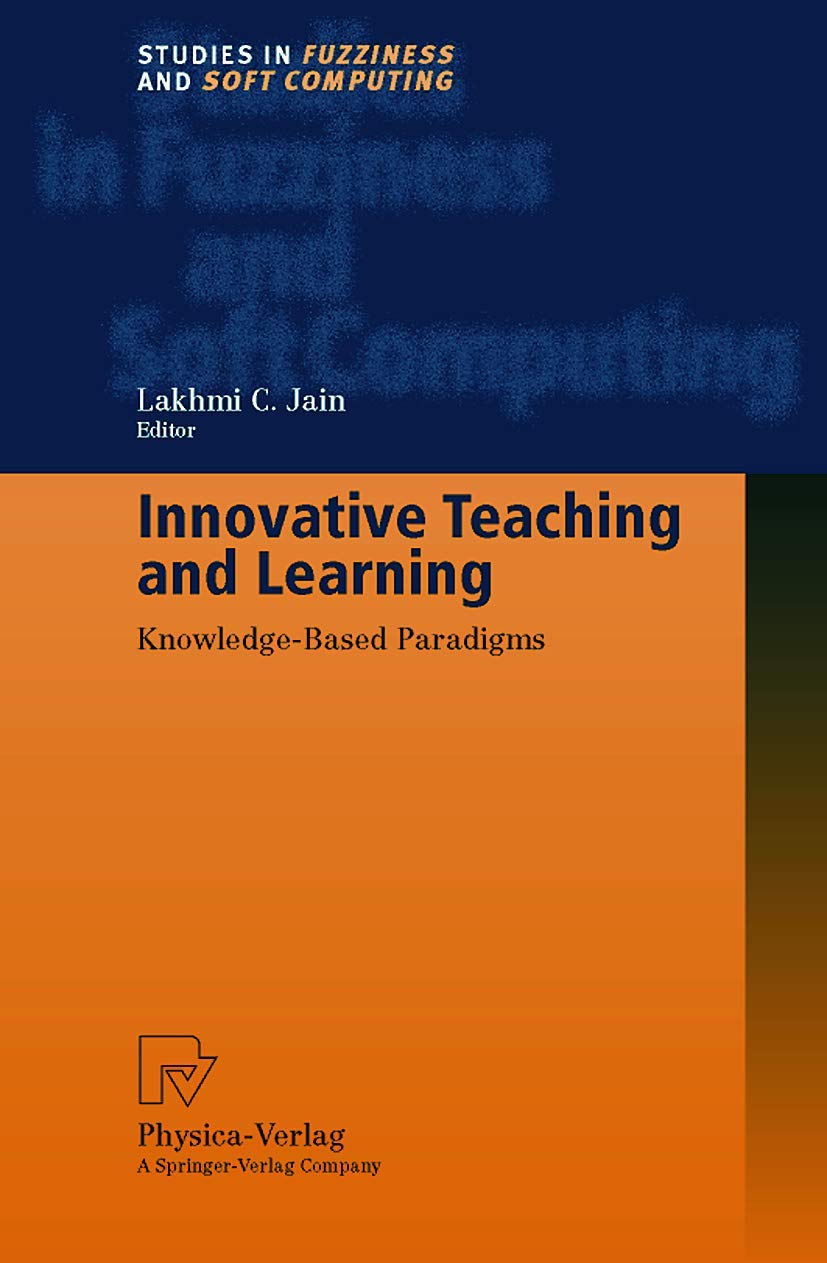 Innovative Teaching and Learning: Knowledge-Based Paradigms (Studies in Fuzziness and Soft Computing, 36)