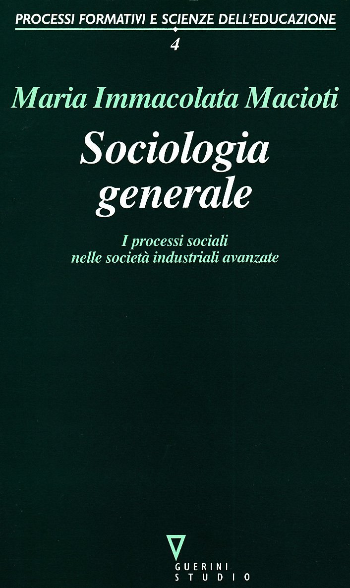Sociologia Generale. I Processi Sociali Nelle Società Industriali Avanzate - 4