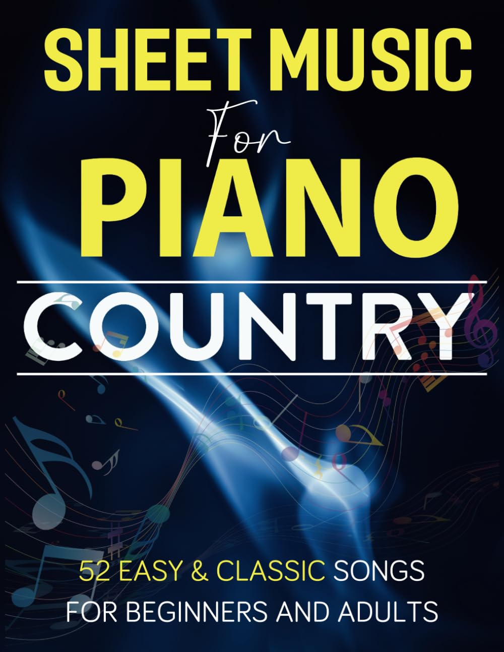 Sheet Music For Piano Country: 52 Easy & Classic Songs for Beginners and Adults