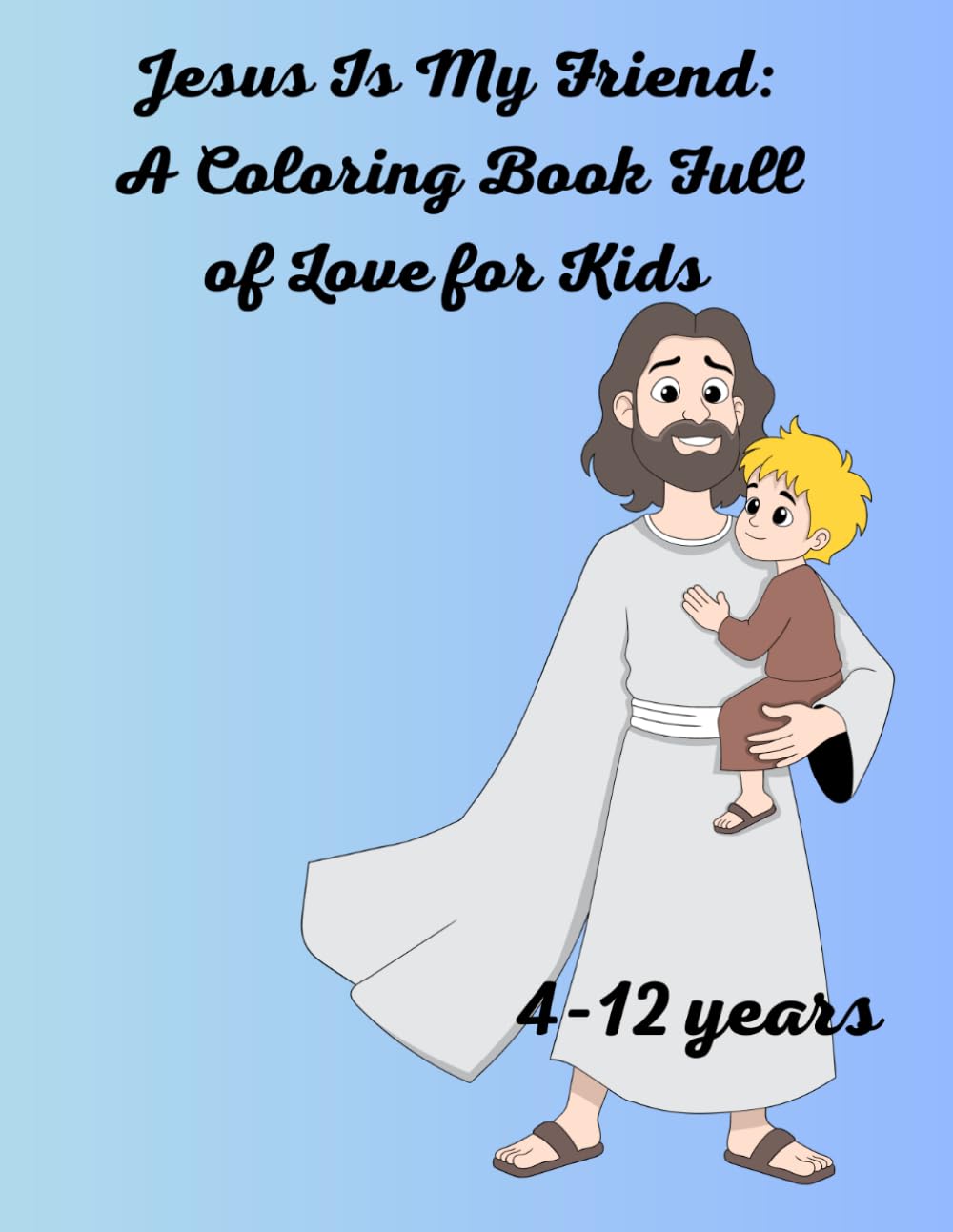 Jesus Is My Friend: A Coloring Book Full of Love for Kids: My First Coloring Bible (Calm & Creative Coloring Books)
