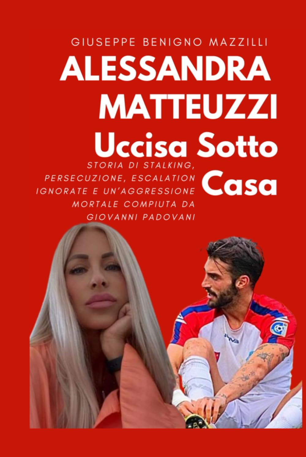 ALESSANDRA MATTEUZZI UCCISA SOTTO CASA: Storia Di Stalking, Persecuzione, Escalation Ignorate E Un’Aggressione Mortale Compiuta Da Giovanni Padovani (Realmente Accaduto)