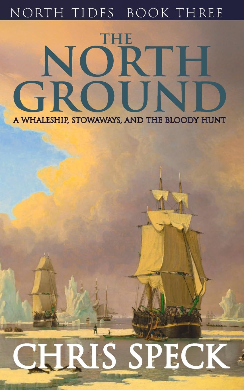 The North Ground: A whaleship, stowaways, and the bloody hunt: 3 (North Tides)