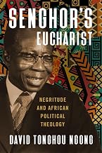 Senghor's Eucharist: Negritude and African Political Theology