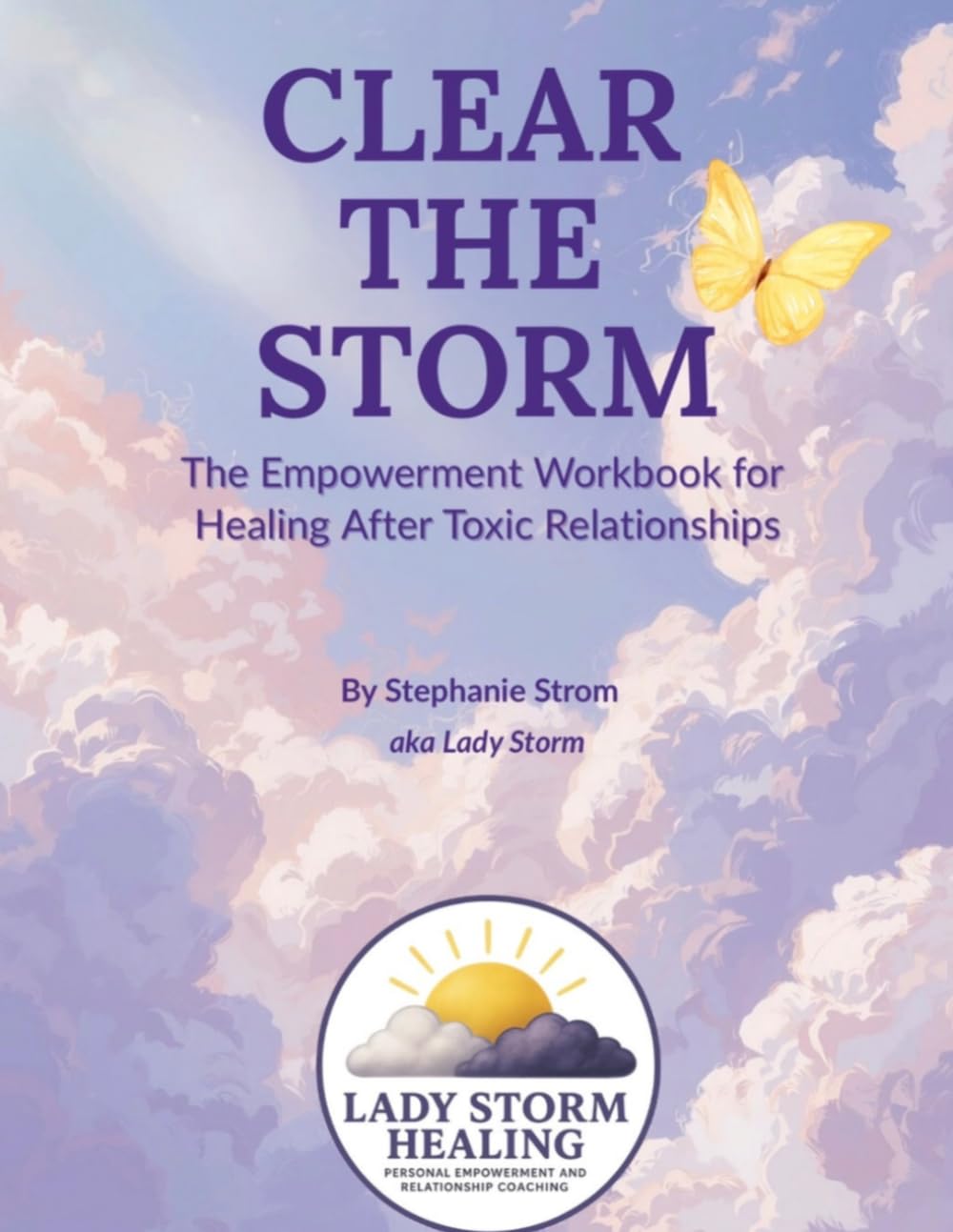 Clear the Storm: The Empowerment Workbook for Healing After Toxic Relationships