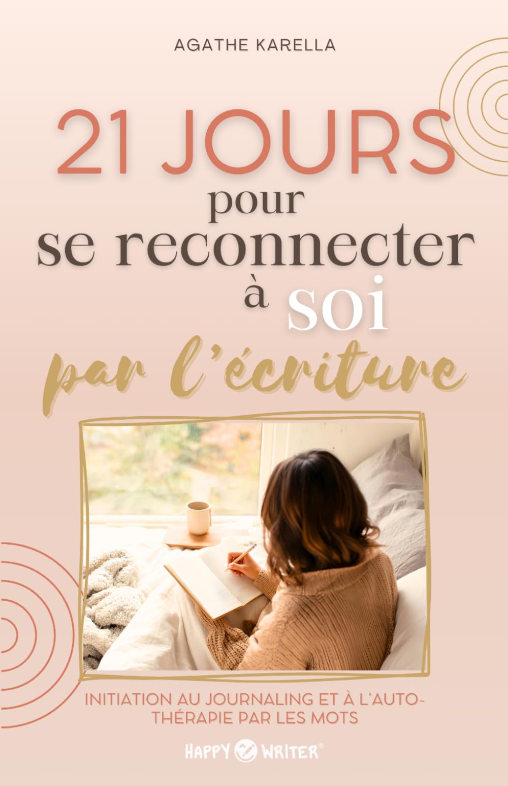 21 jours pour se reconnecter à soi par l'écriture: Initiation au journaling et à l'auto-thérapie par les mots (Collection Happy Writer)