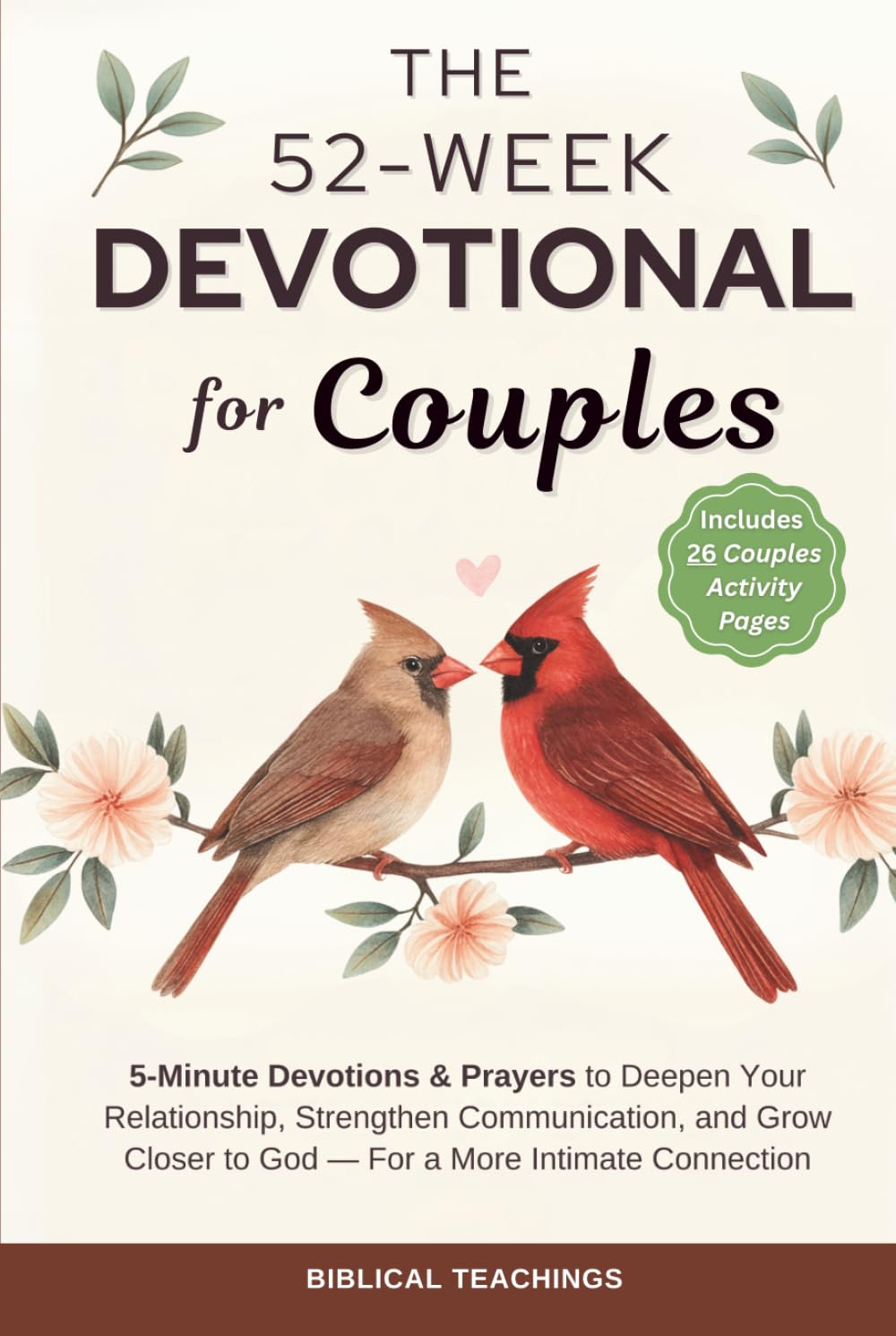 The 52-Week Devotional for Couples: 5-Minute Devotions & Prayers to Deepen Your Relationship, Strengthen Communication, and Grow Closer to God - For a More Intimate Connection