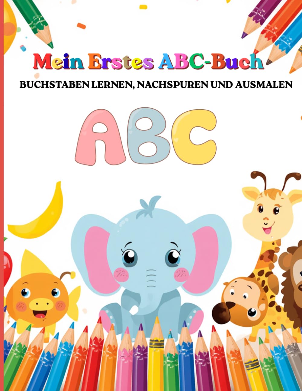 Mein Erstes ABC-Buch: Buchstaben lernen, nachspuren und ausmalen