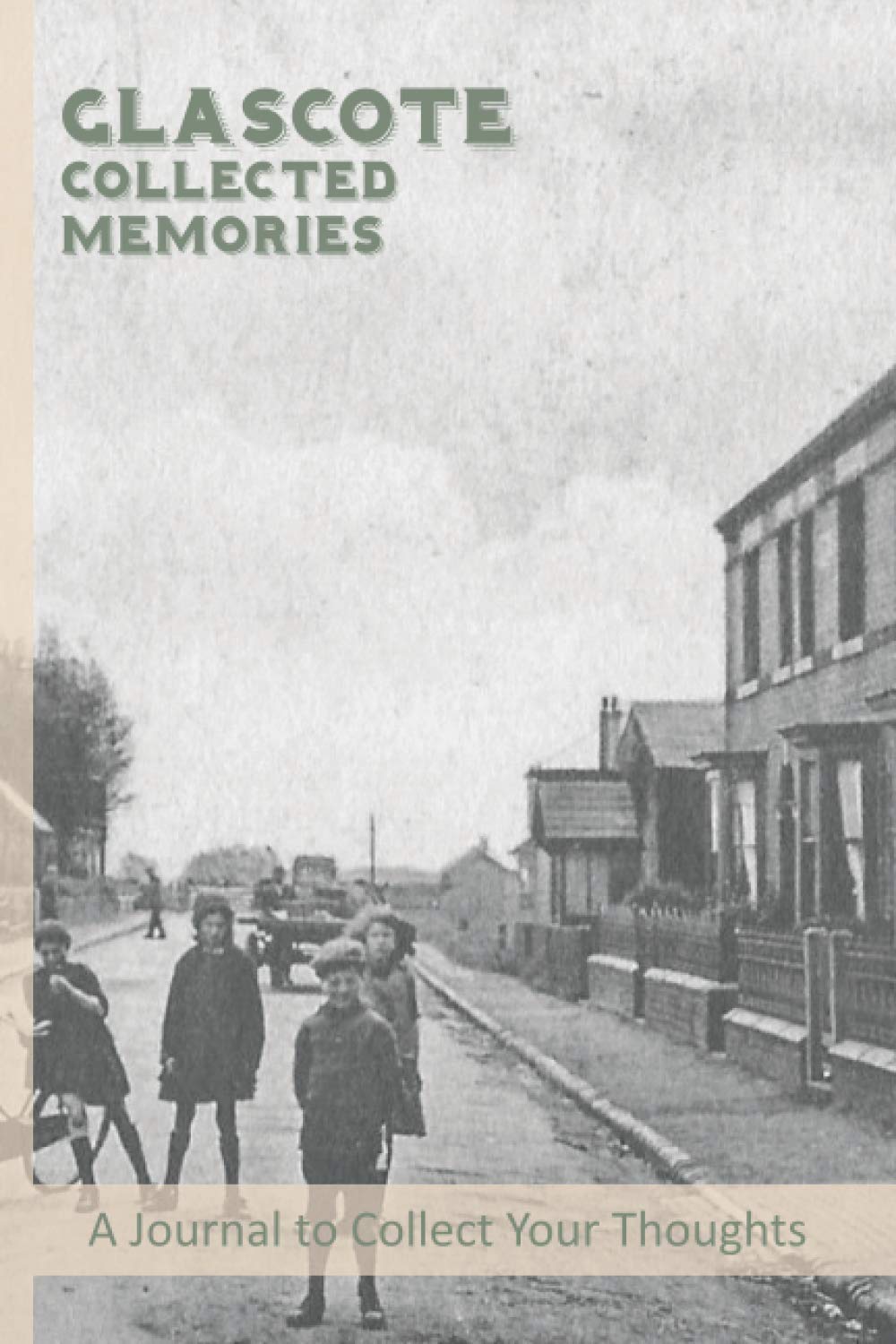 Glascote-Collected Memories: A Journal For The Local Historian Documenting The Social History Of The Area