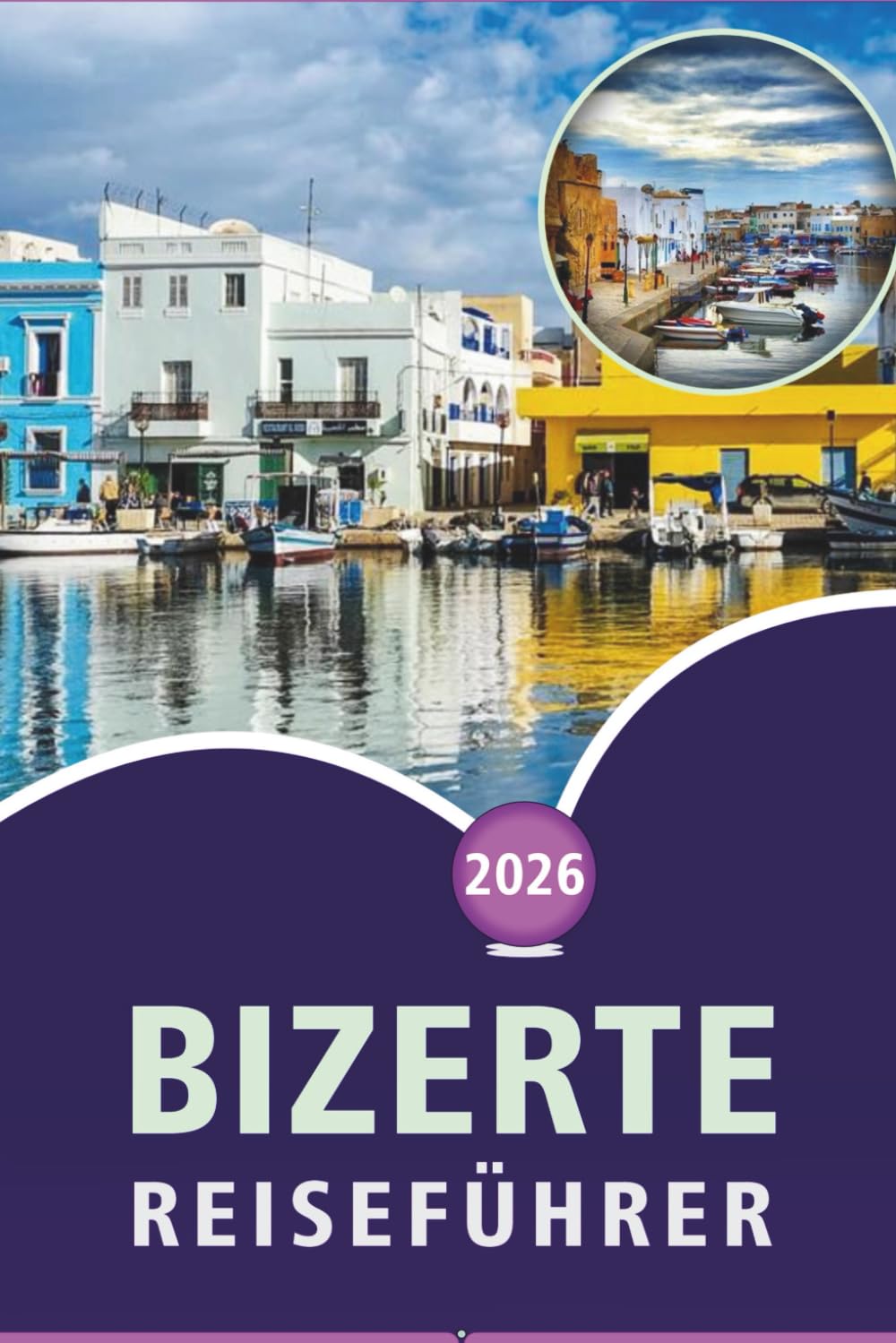 BIZERTE REISEFÜHRER 2026: Entdecken Sie Tunesiens Küstenlandschaft, Strände, Top-Attraktionen, lokale Küche, kulturelle Sehenswürdigkeiten, Outdoor-Abenteuer und praktische Tipps für jeden Reisenden.