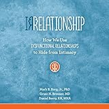 Irrelationship: How We Use Dysfunctional Relationships to Hide from Intimacy