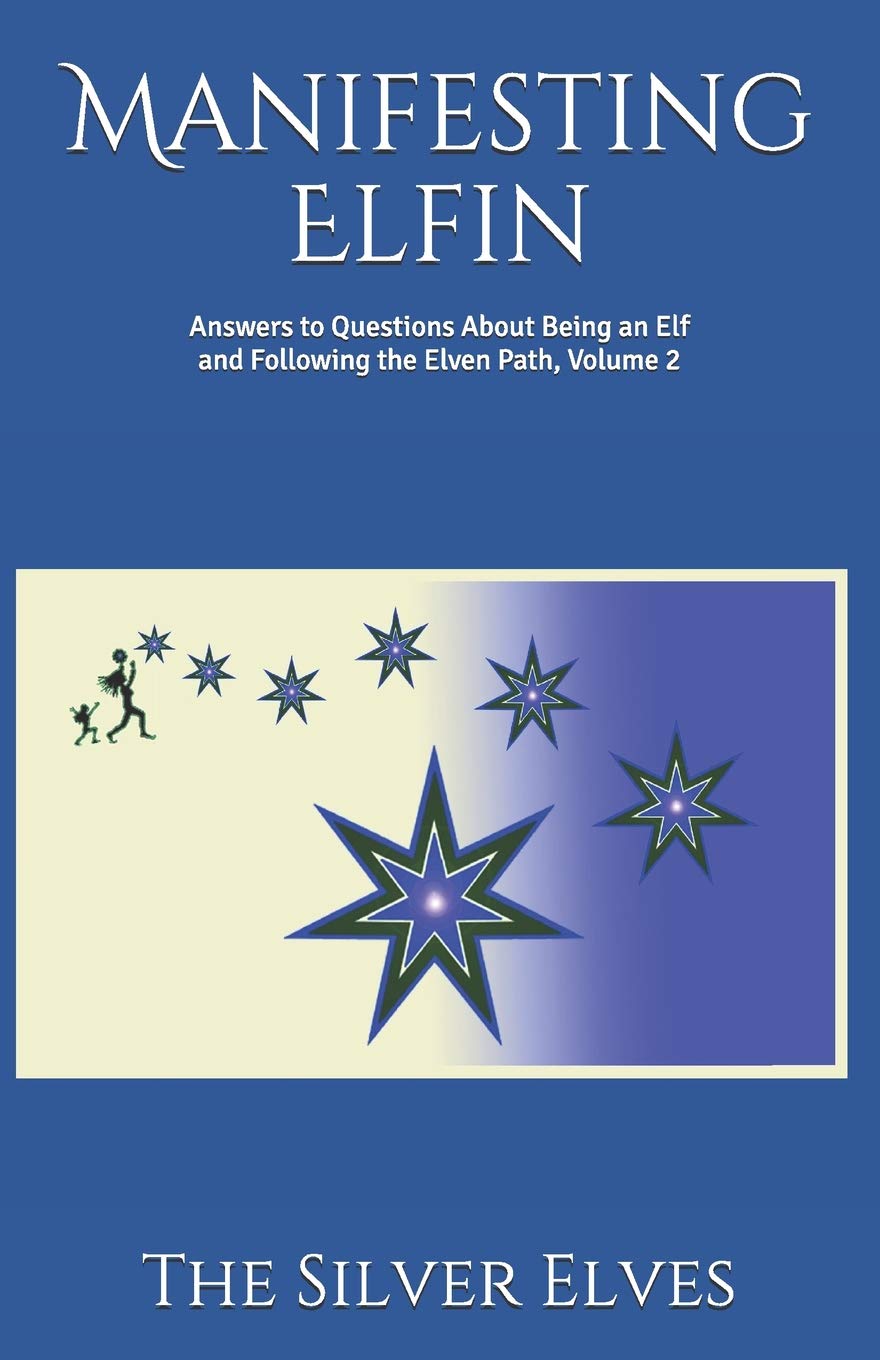 Manifesting Elfin: Answers to Questions About Being an Elf and Following the Elven Path, Volume 2