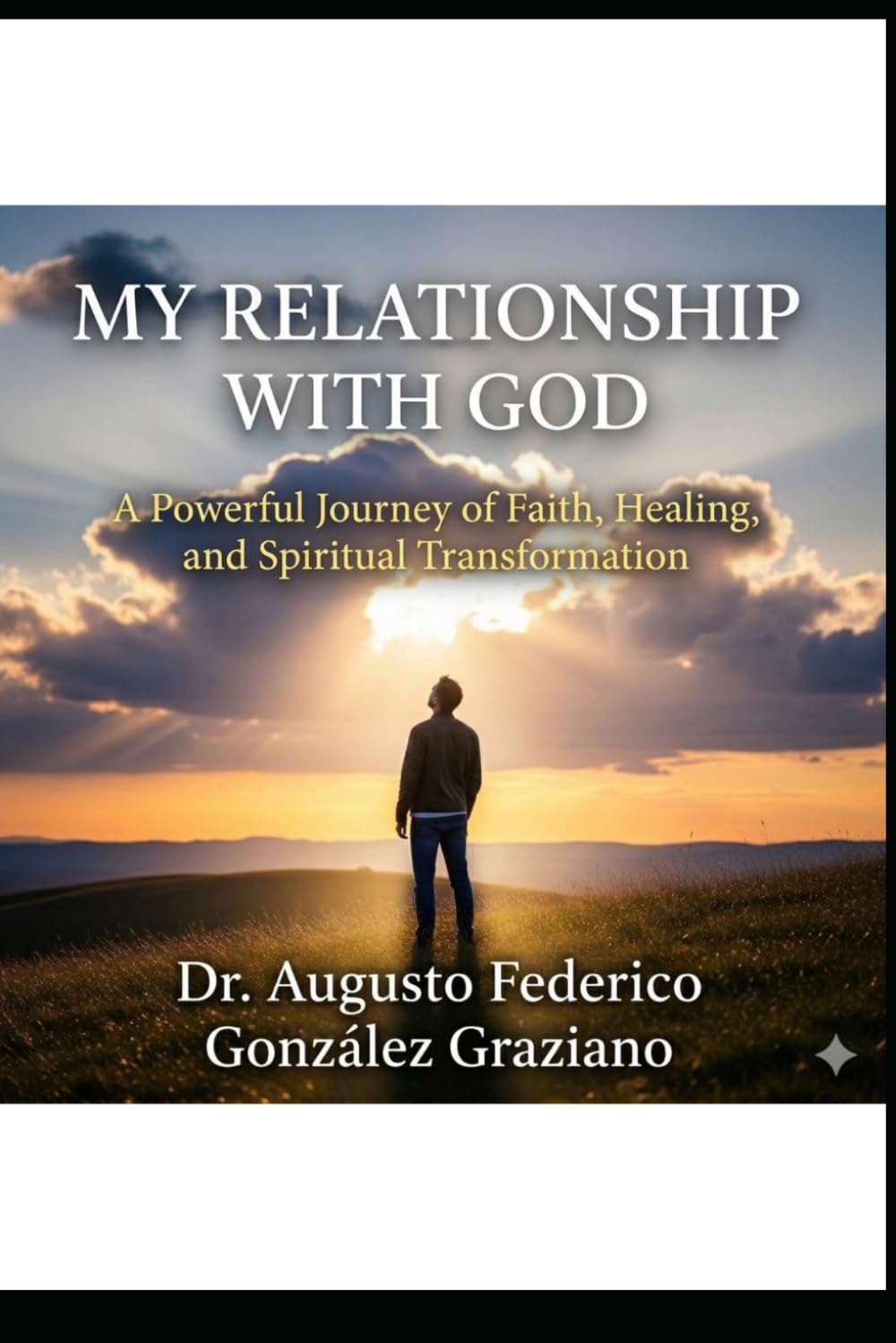My Relationship with God: A Practical Guide to Healing Your Soul, Finding Your Purpose, and Living in Daily Communion with God