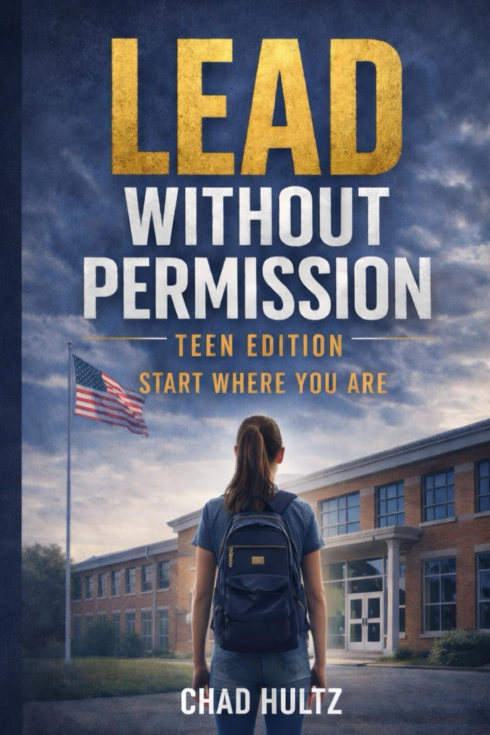 Lead Without Permission: Teen Edition: Start Where You Are (Lead Without Permission™: The Everyday Leadership Series)