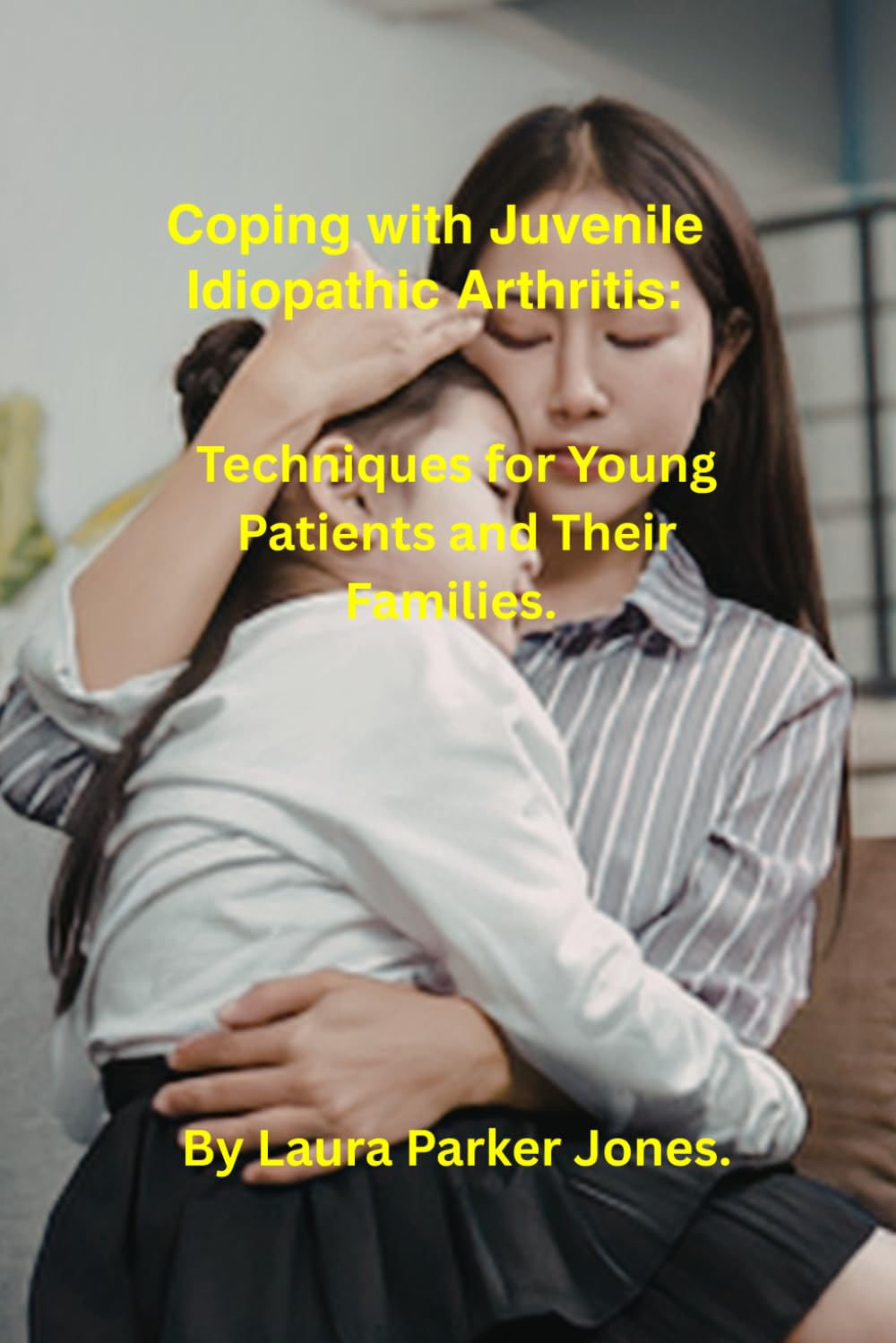 Coping with Juvenile Idiopathic Arthritis.: Techniques for Young Patients and Their Families. (How to live a better life with arthritis)