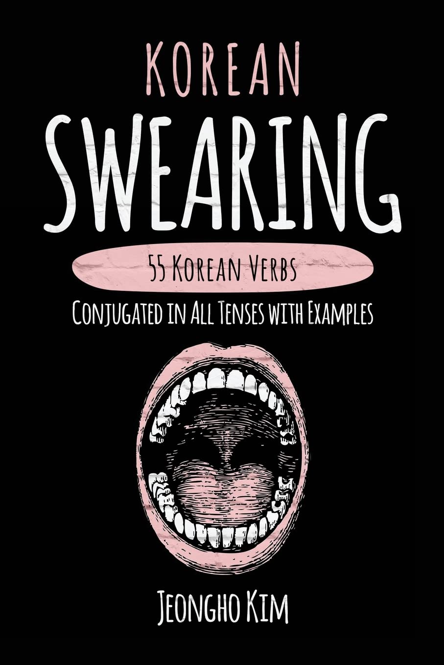 Korean Swearing: 55 Korean Verbs Conjugated in All Tenses with Examples