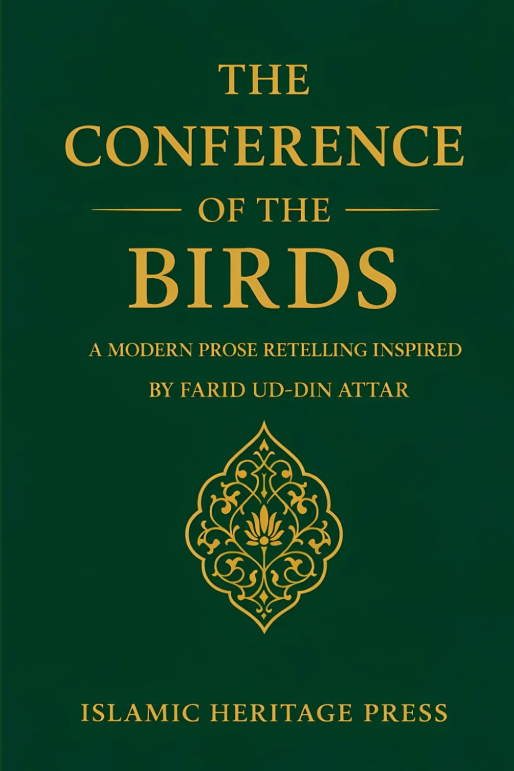 The Conference of the Birds: A Modern Prose Retelling Inspired by Farid ud-Din Attar (Islamic Heritage Press)