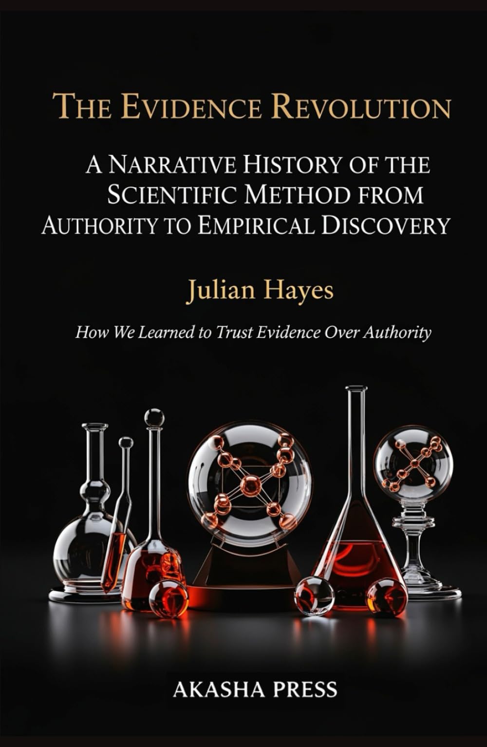 The Evidence Revolution: A Narrative History of the Scientific Method from Authority to Empirical Discovery: How We Learned to Trust Evidence Over Authority