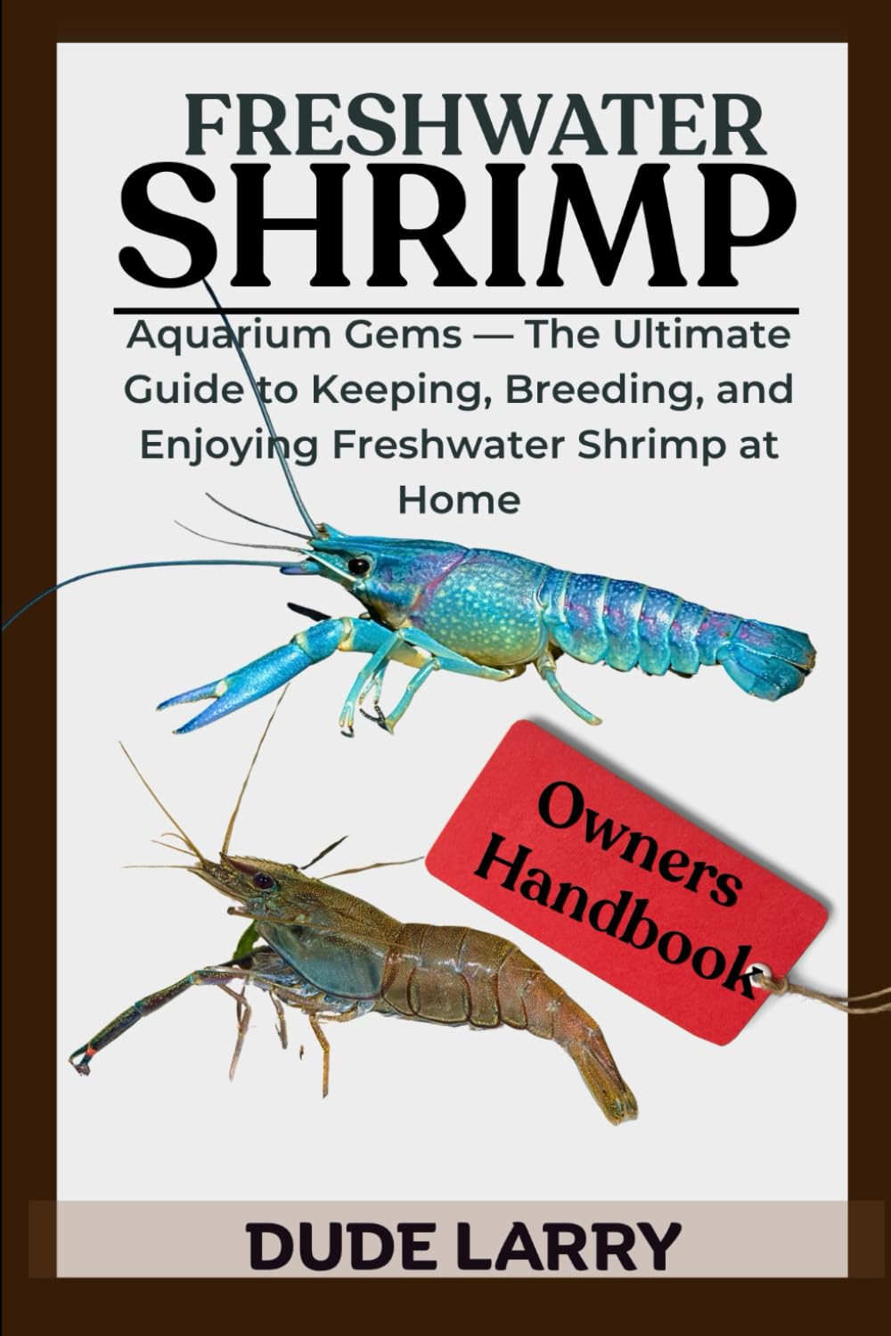 FRESHWATER SHRIMP: Aquarium Gems — The Ultimate Guide to Keeping, Breeding, and Enjoying Freshwater Shrimp at Home