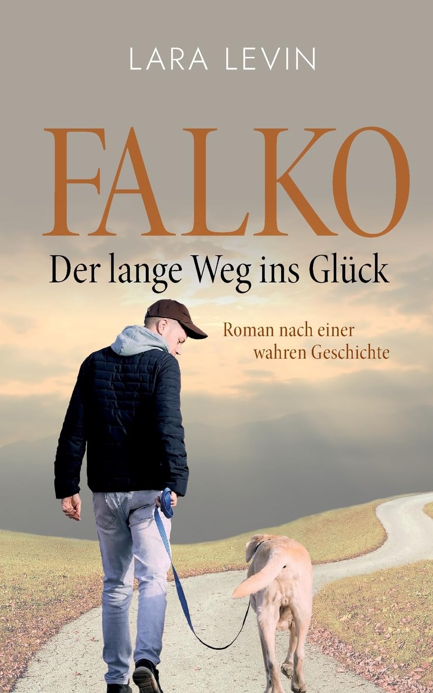 Falko: Der lange Weg ins Glück: Nach einer wahren Geschichte