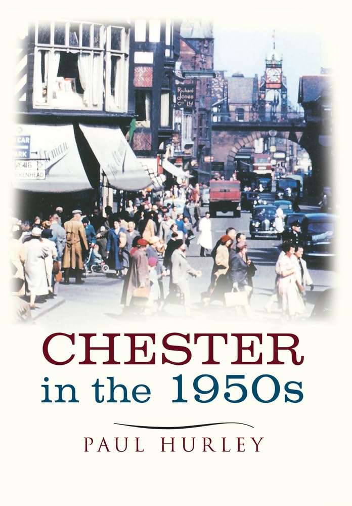 Chester In The 1950s: Ten Years that Changed a City