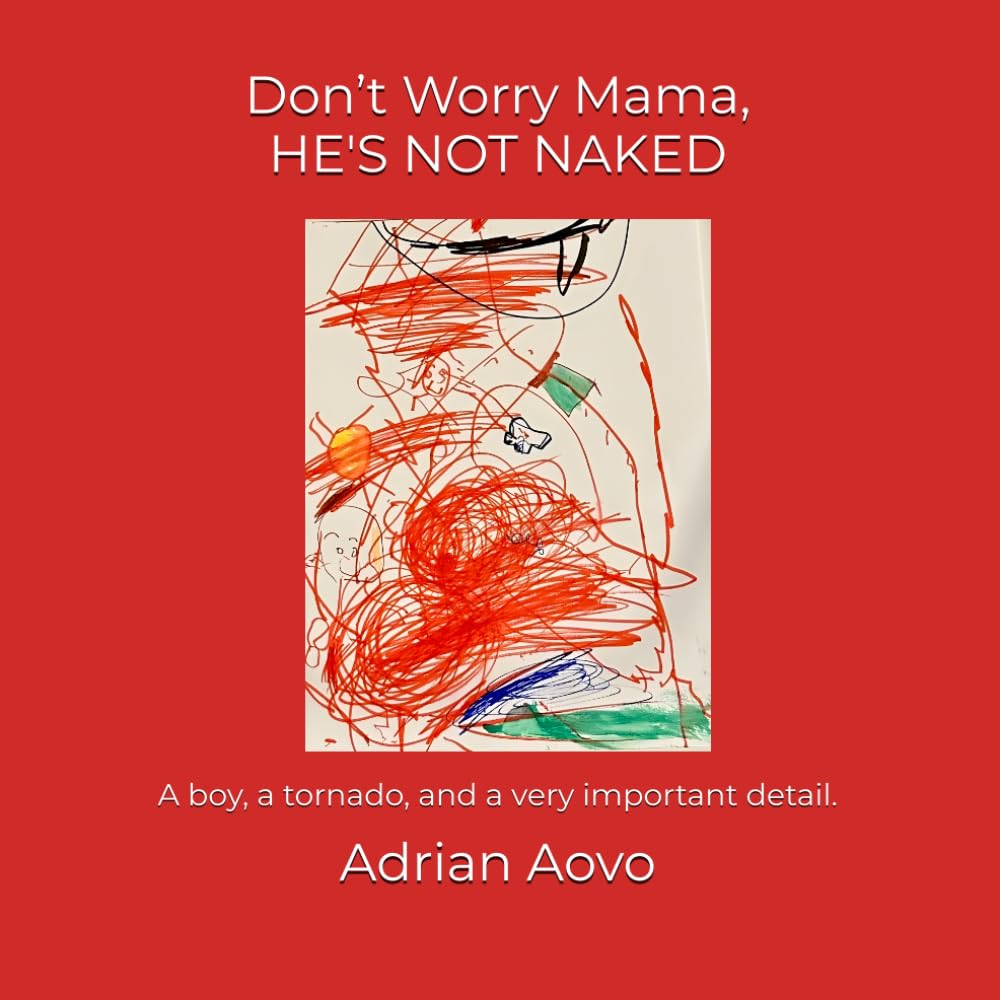 Don’t Worry Mama, He's Not Naked: An authentic story by a three-year-old artist (Little Hands, Big Stories)