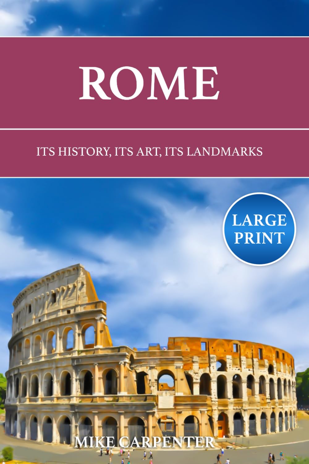 Rome: Its History, Its Art, Its Landmarks (Large Print) (The Cultured Traveler)