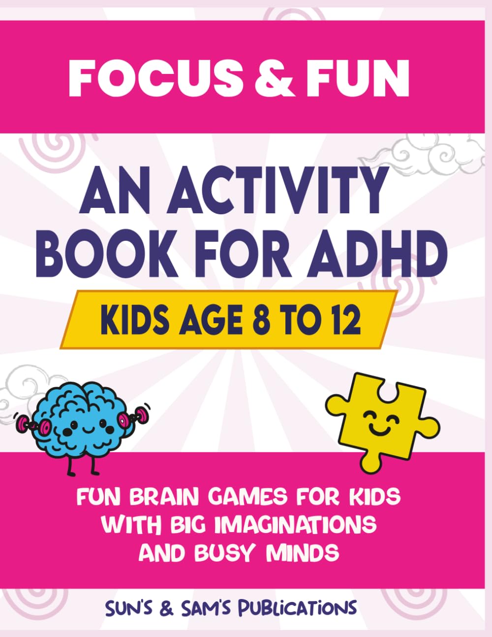 Focus & Fun: Activity Book for ADHD Kids Age 8–12: Fun Brain Games for Kids with Big Imaginations and Busy Minds
