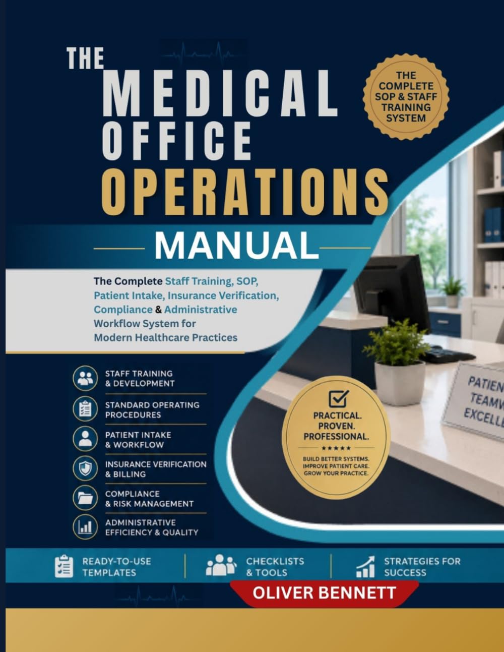 THE MEDICAL OFFICE OPERATIONS MANUAL: The Complete Staff Training, SOP, Patient Intake, Insurance Verification, Compliance & Administrative Workflow System for Modern Healthcare Practices