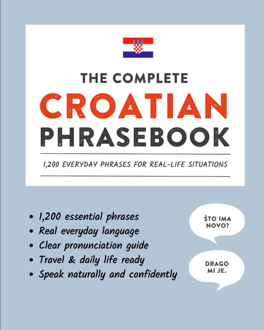The Complete Croatian Phrasebook: 1,200 Everyday Phrases for Real-Life Situations, Core Vocabulary for Daily Communication, A Practical Speaking Guide (Learn Croatian)