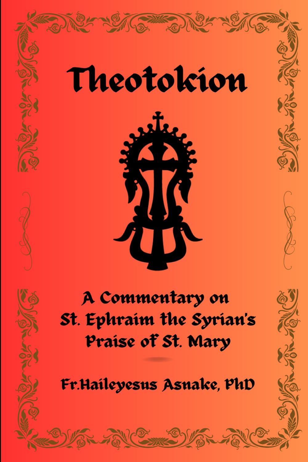 Theotokion: A Commentary on St. Ephraim the Syrian's Praise of St. Mary