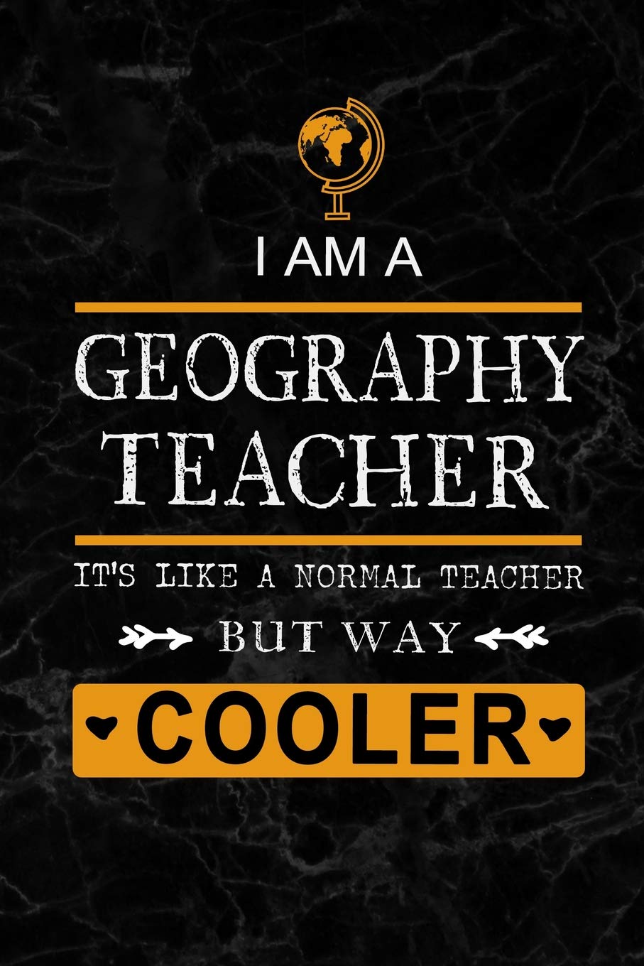 I am a Geography Teacher: Teacher Appreciation Gift: Blank Lined 6x9 Black Marble Granite Cover Notebook, Journal, Perfect Graduation Year End,or a ... to write in(alternative to Thank You Card)