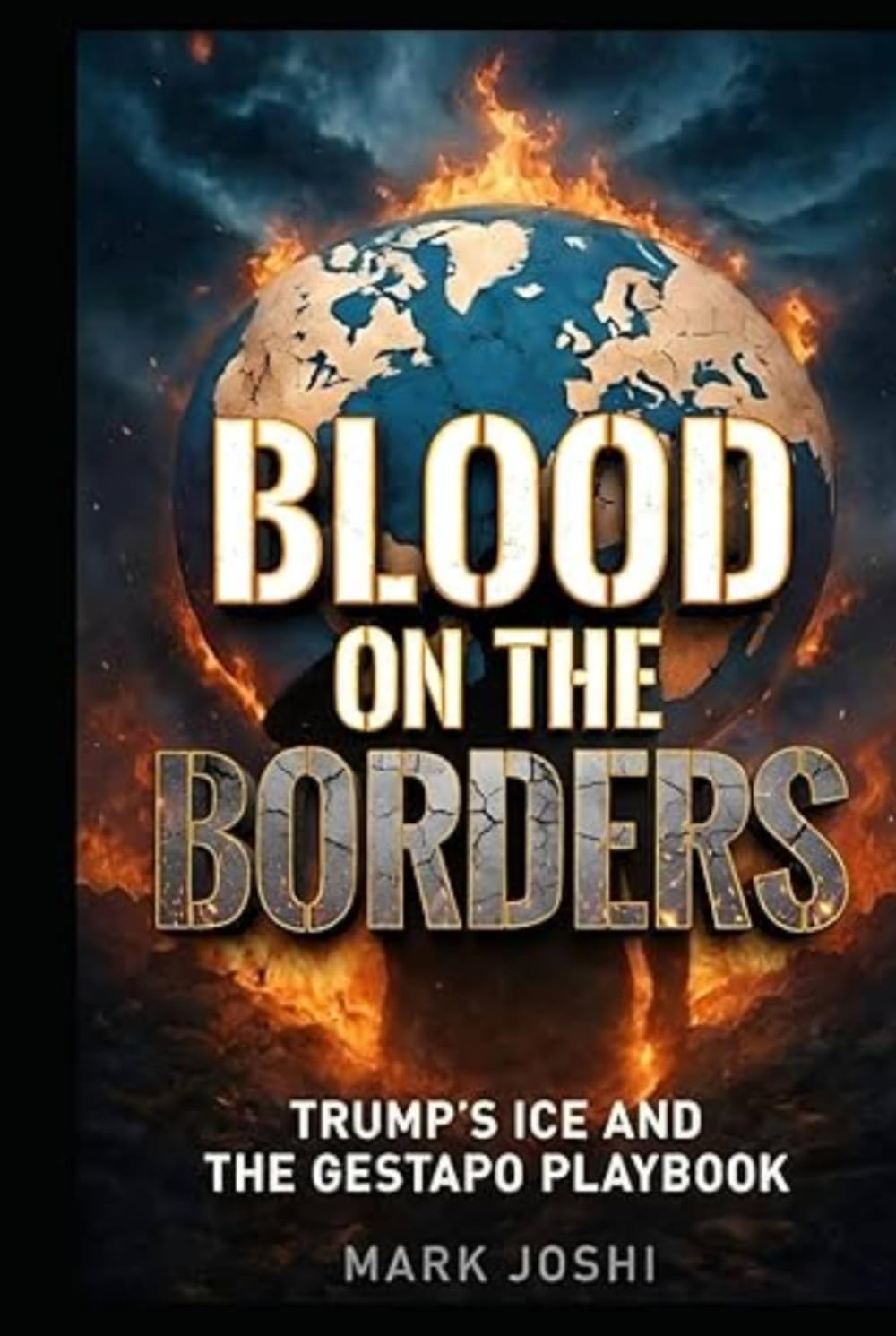 Blood On The Borders: Trump ICE And The Gestapo Playbook