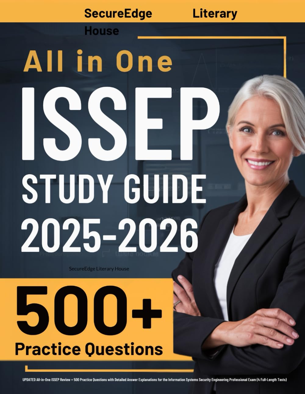 ISSEP Study Guide: UPDATED All-in-One ISSEP Review + 500 Practice Questions with Detailed Answer Explanations for the Information Systems Security Engineering Professional Exam (4 Full-Length Tests)
