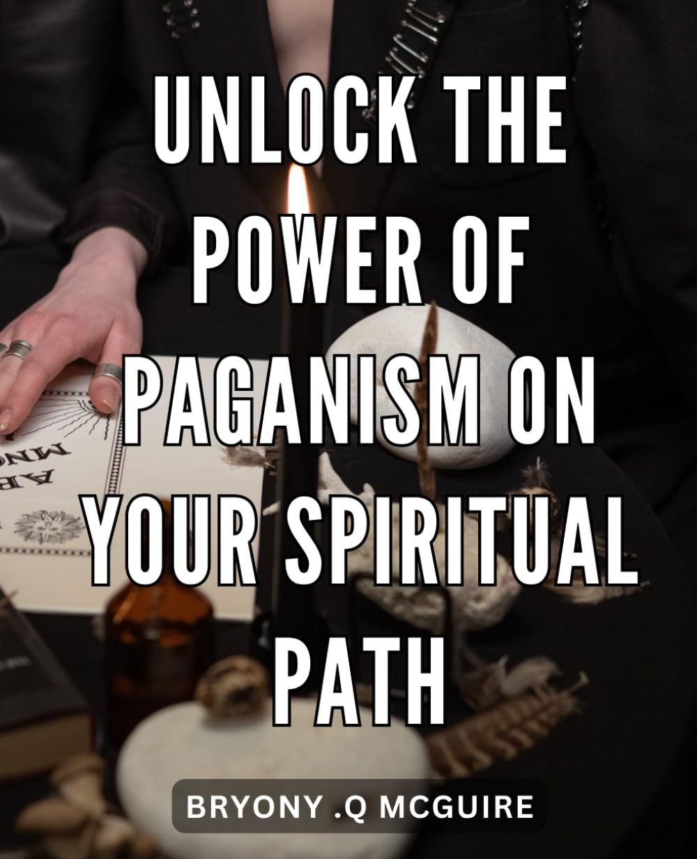 Unlock the Power of Paganism on Your Spiritual Path: Harness the Ancient Wisdom of Paganism to Illuminate and Empower Your Spiritual Journey