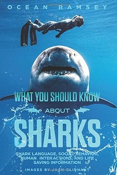 Paperback Full Color Version WHAT YOU SHOULD KNOW ABOUT SHARKS: Shark Language, Social Behavior, Human Interactions, and Life Saving Information Book