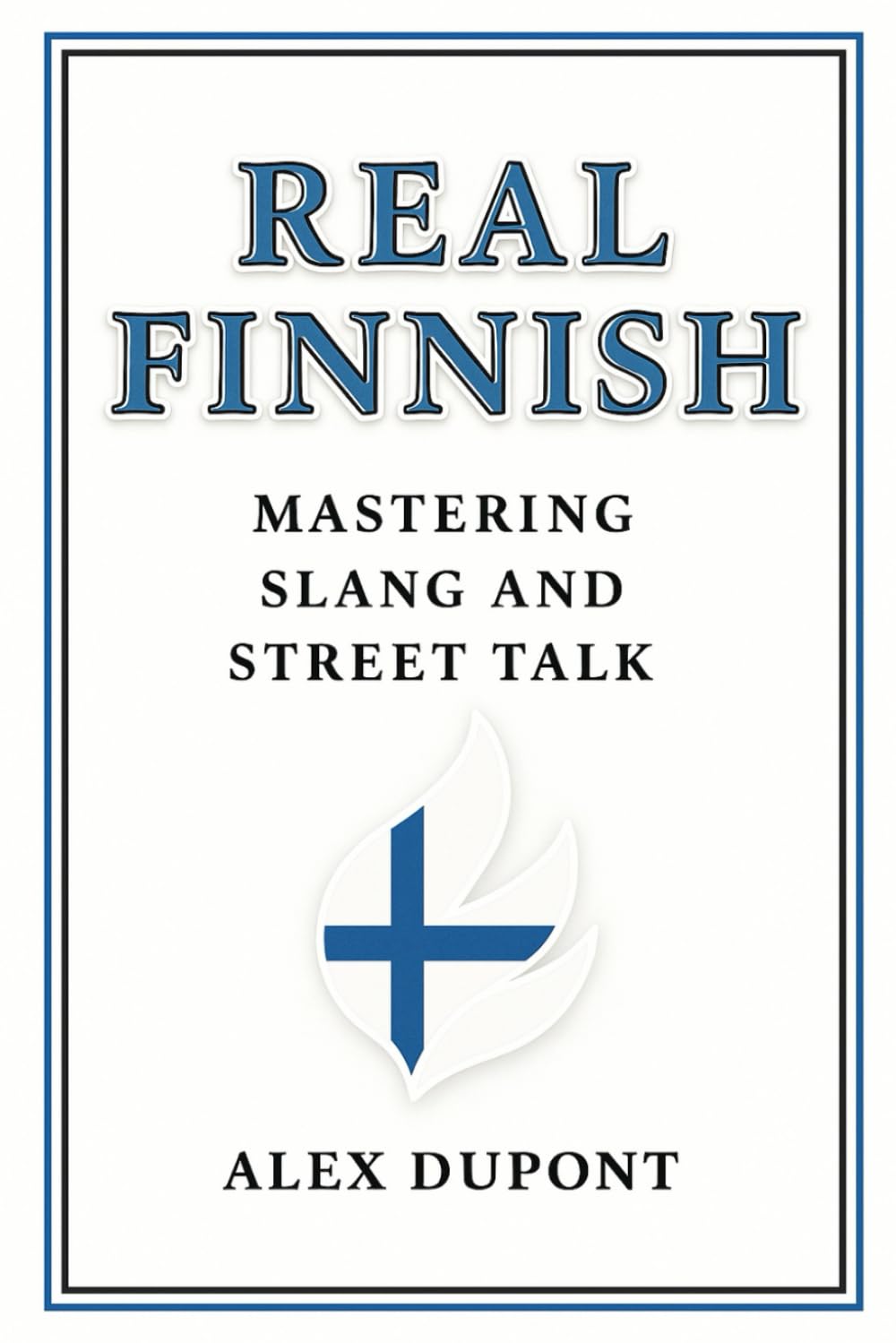 Real Finnish Mastering Slang Street Talk & Everyday Spoken Language Learning ...