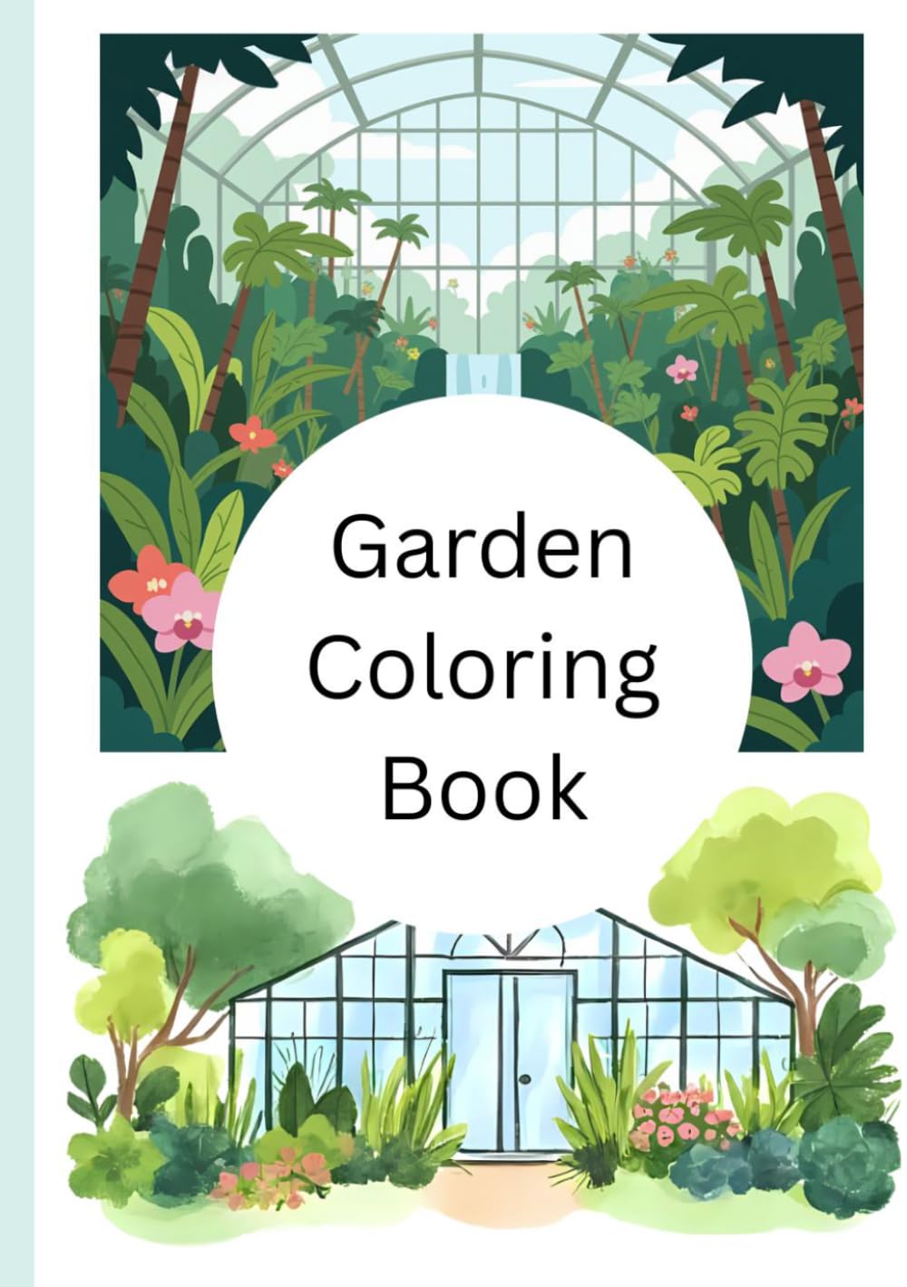 Garden Coloring Book: Beautiful Flowers, Plants, Butterflies & Peaceful Garden Scenes for Relaxation and Stress Relief