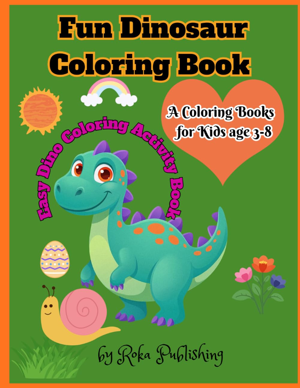 Fun Dinosaur Coloring Book for Kids Ages 3–8 | Easy Dino Coloring Activity Book: Cute Dinosaurs, T-Rex, Triceratops, Stegosaurus and More Fun Coloring Pages