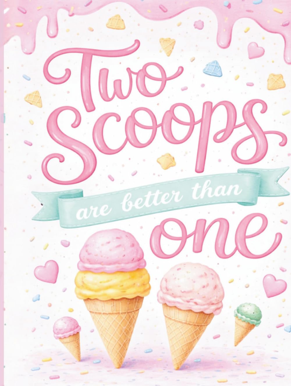 Two Scoops Are Better Than One: Guestbook Icecream Party Theme Decoration Suitable For Twins, 2nd Birthday And Engagement Celebration. Beautifully Illustrated.      Hardcover – March 18, 2026