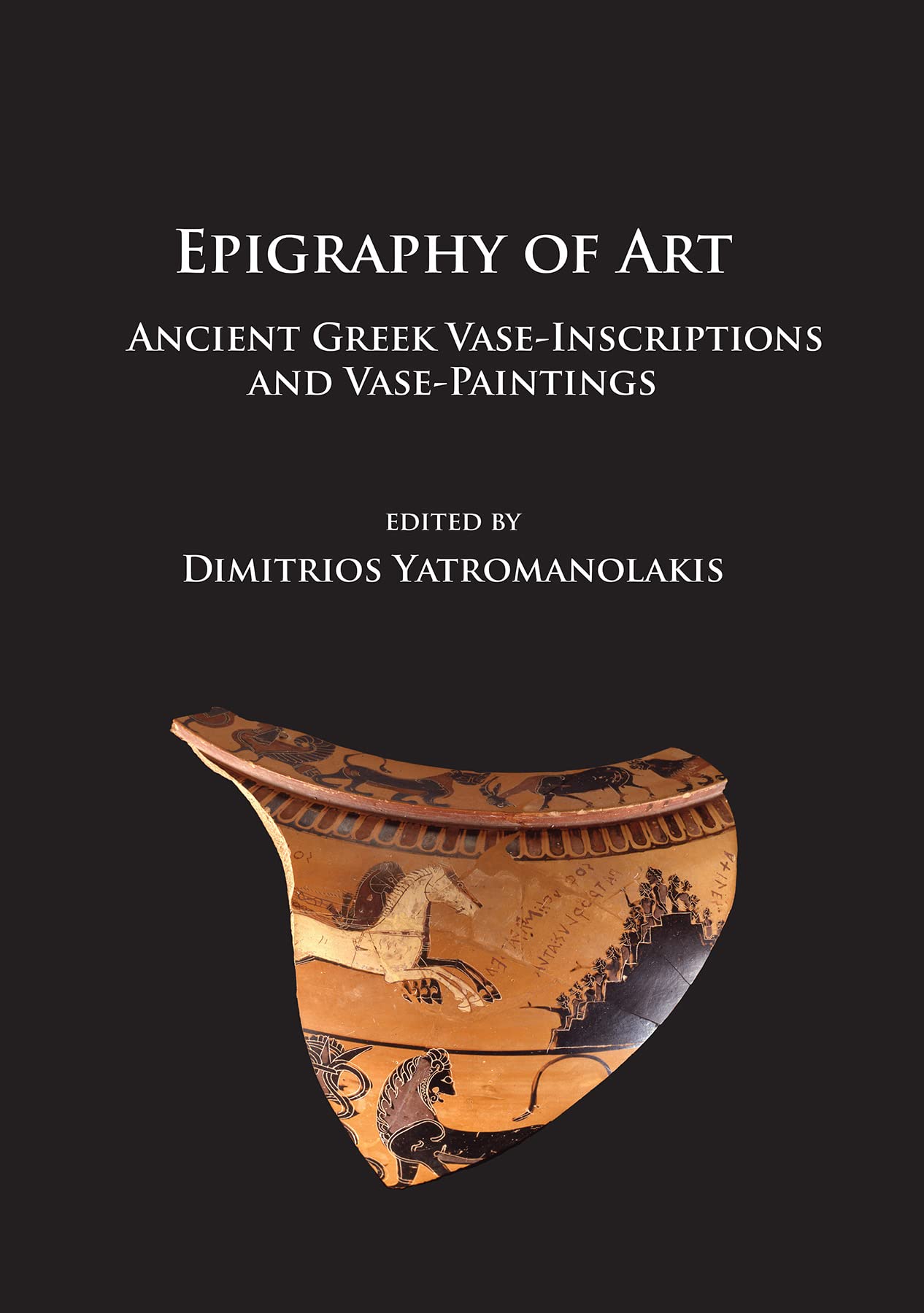 Epigraphy of Art: Ancient Greek Vase-Inscriptio. Yatromanolakis**