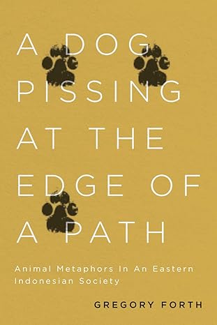 A Dog Pissing at the Edge of a Path: Animal Metaphors in an Easte Indonesian Society-Wow! eBook