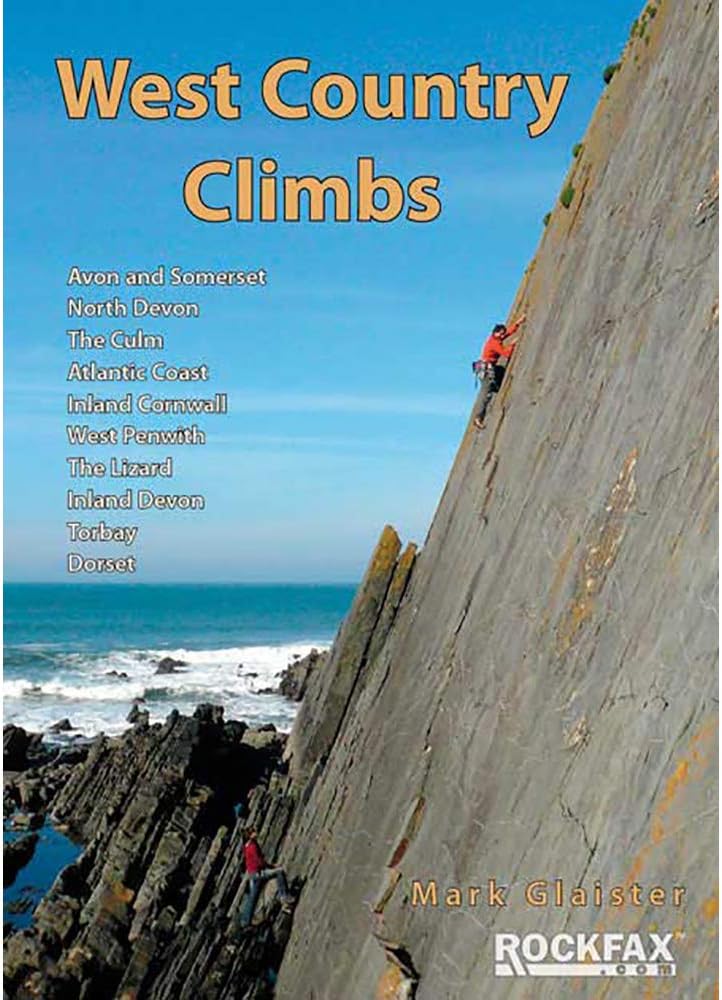 West Country Climbs: Avon and Somerset, North Devon, the Culm, Atlantic Coast, Inland Cornwall, West Penwith, the Lizard, Inland Devon, Torbay, Dorset: Rock Climbing Guide