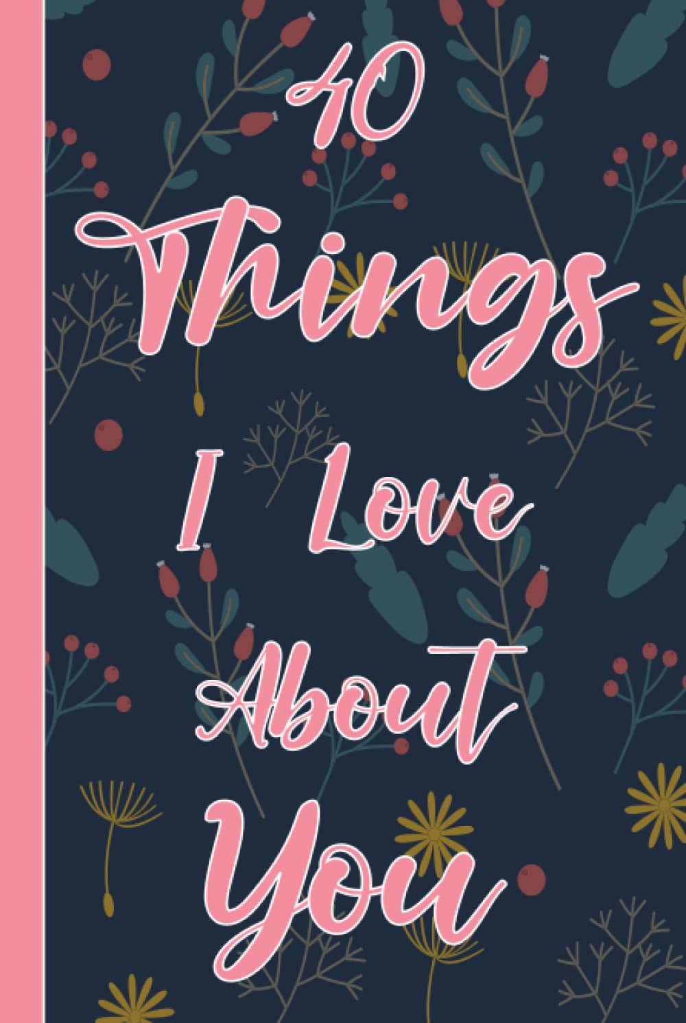 40 Things I Love About You book: Fill in the Love Book Fill-in-the-Blank Gift Journal