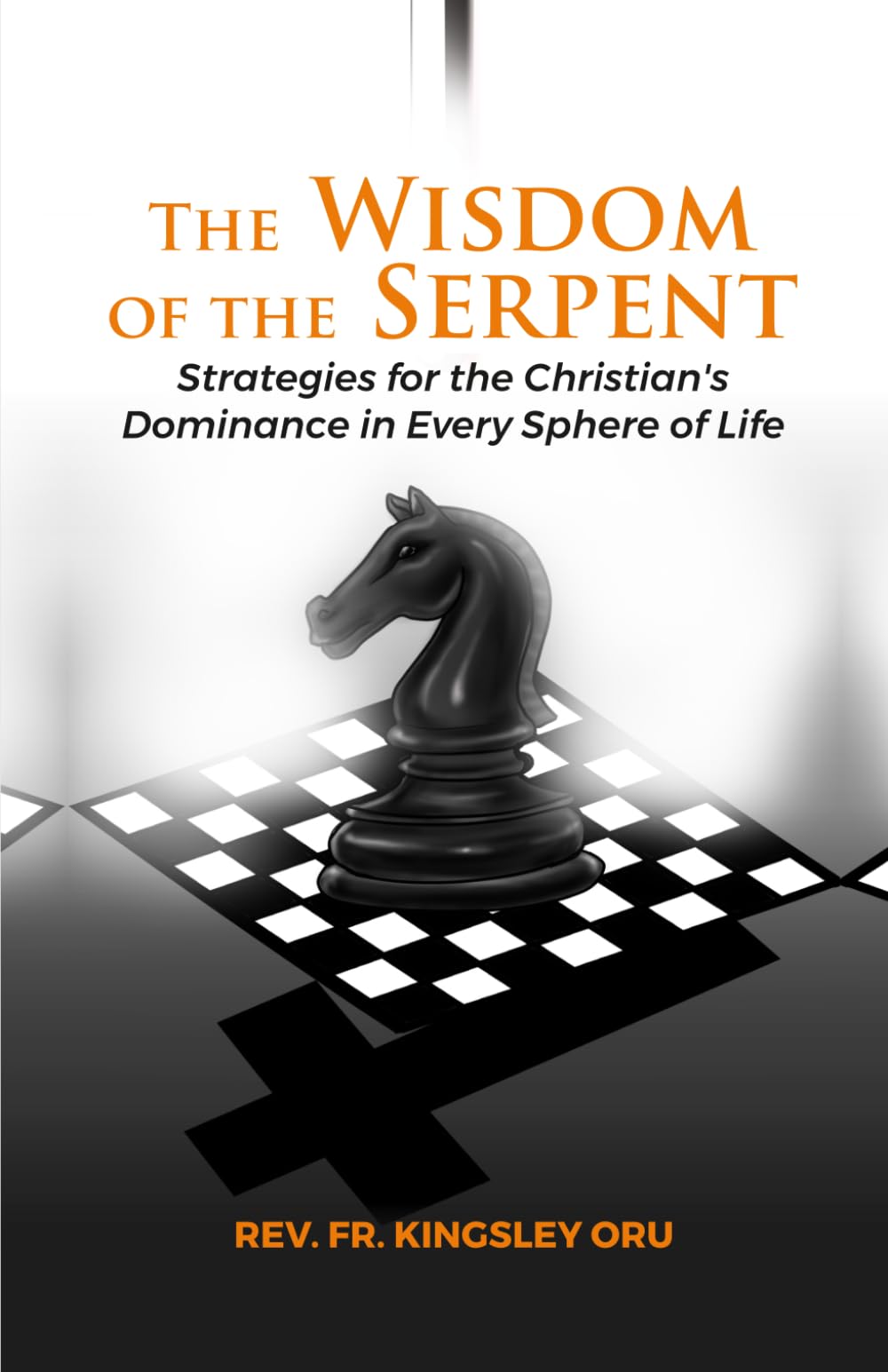 THE WISDOM OF THE SERPENT: Strategies for the Christian's Dominance in Every Sphere of Life