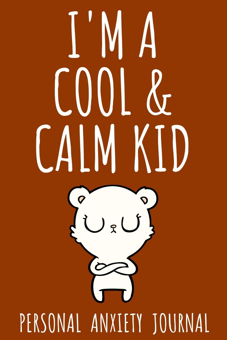 I’m A Cool & Calm Kid: Anxiety & Panic Attack Journal For Kids