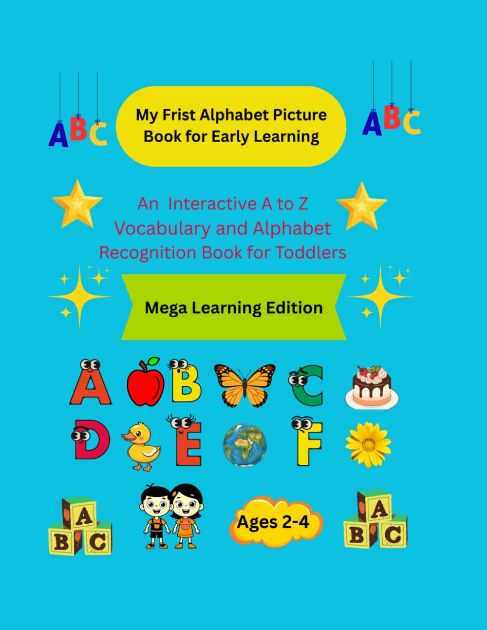 My Frist Alphabet Picture Book for Early Learning: An Interactive A to Z Vocabulary and Alphabet Recognition Book for Toddlers.